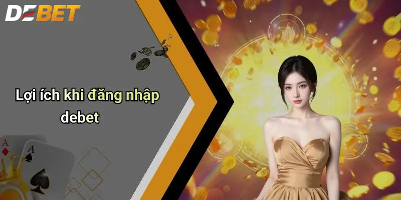 Lợi ích khi đăng nhập debet